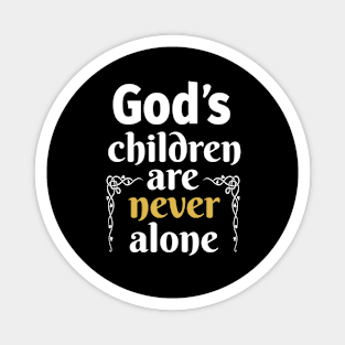 God's children are Never alone! Magnet